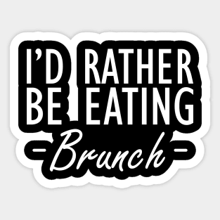 Brunch - I'd rather be eating brunch w Sticker